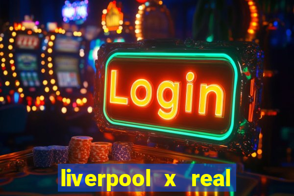 liverpool x real madrid canaisplay